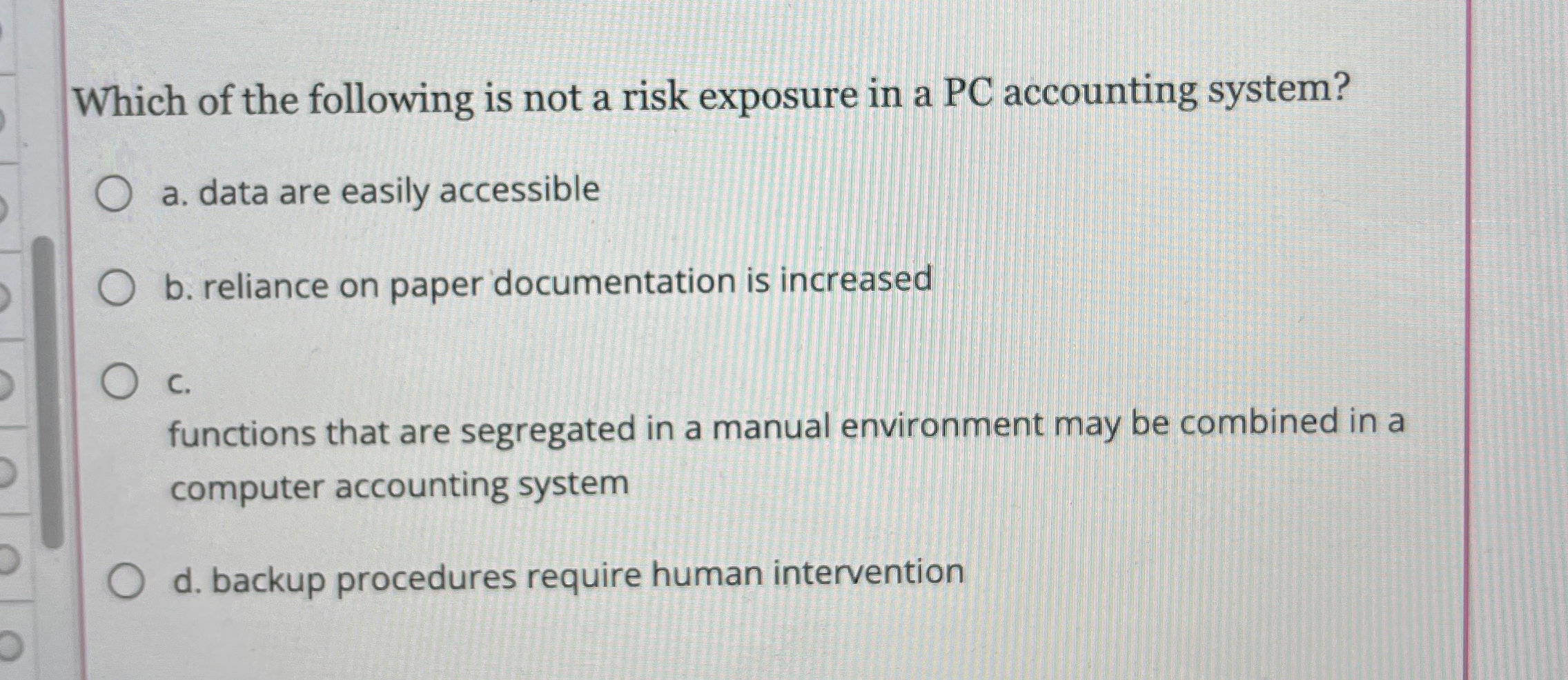 Which of the following is not a risk exposure in