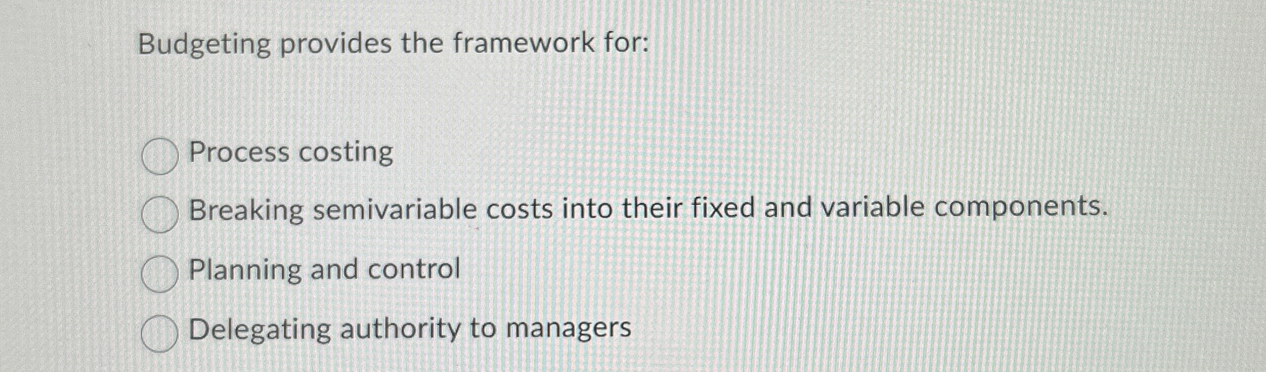 Budgeting provides the framework for: Process