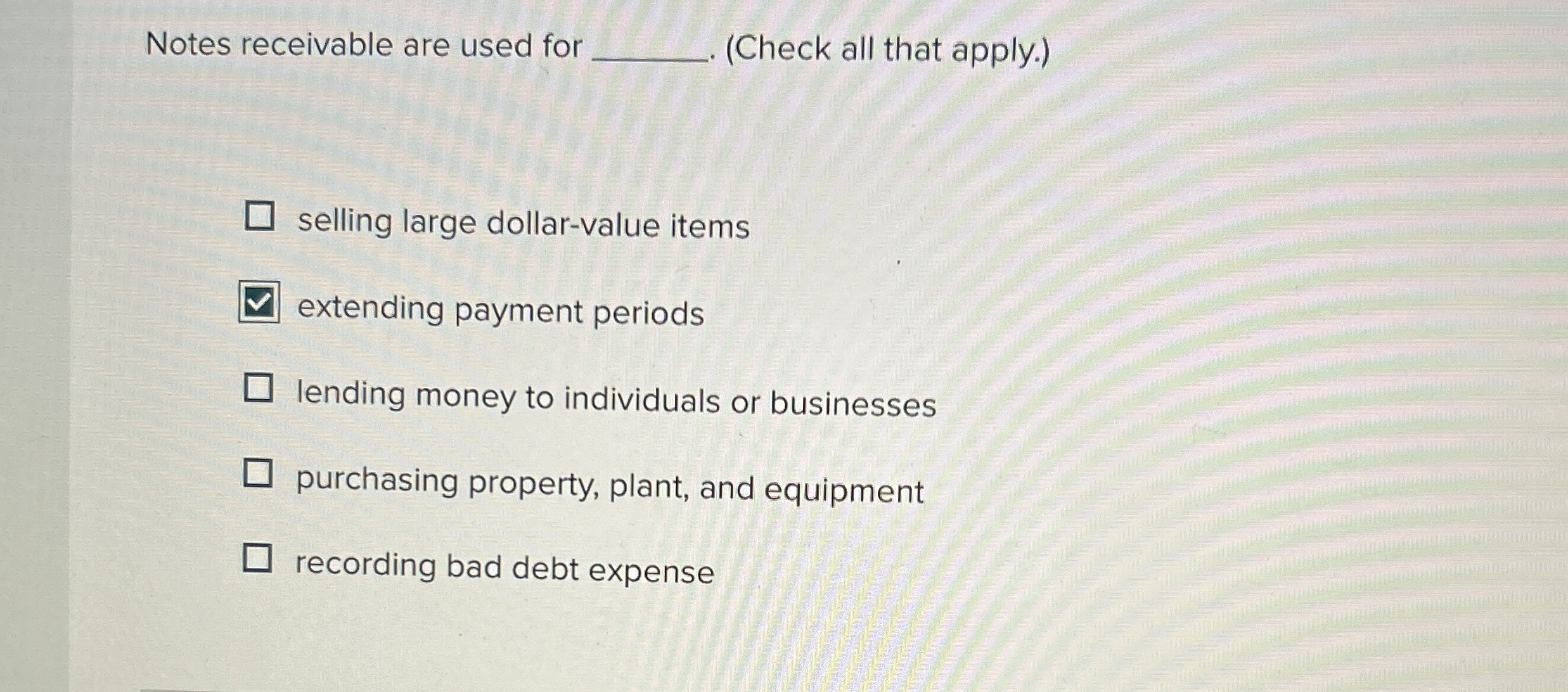 Notes receivable are used for q , ( Check all