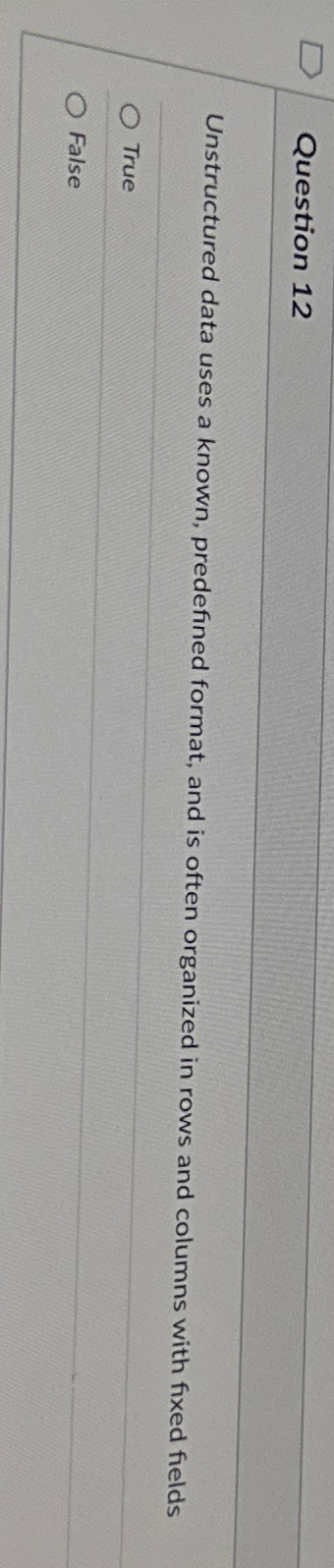Question 1 2 Unstructured data uses a known,