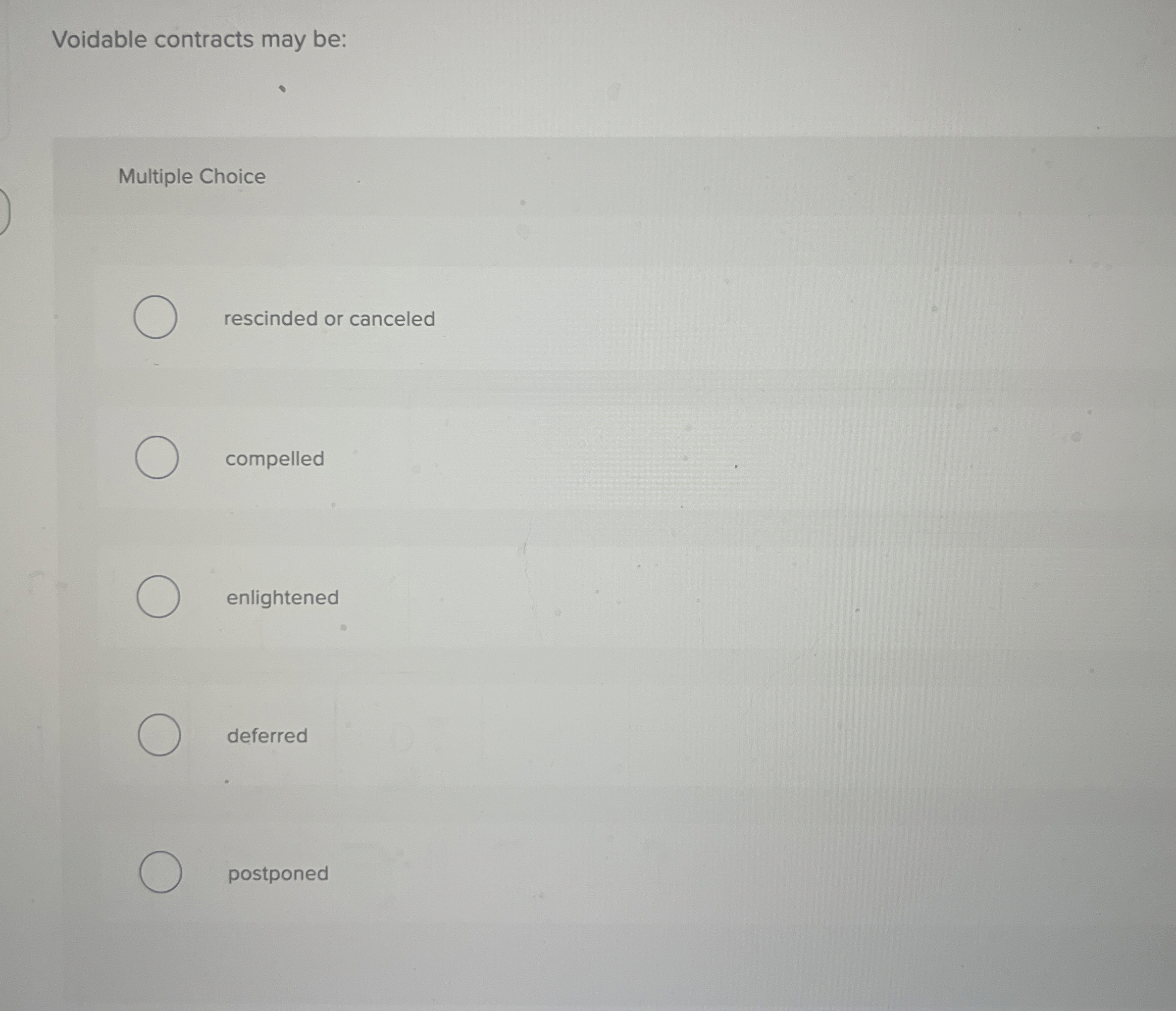 Voidable contracts may be: Multiple Choice
