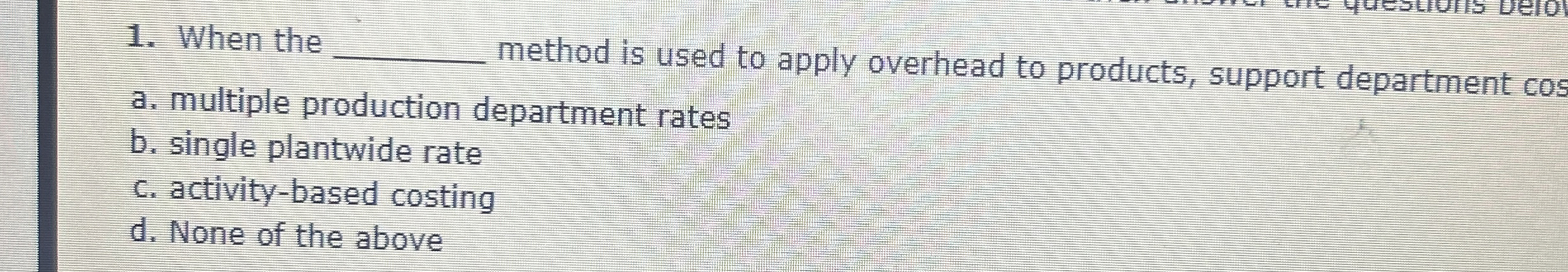 When the q , method is used to apply overhead to