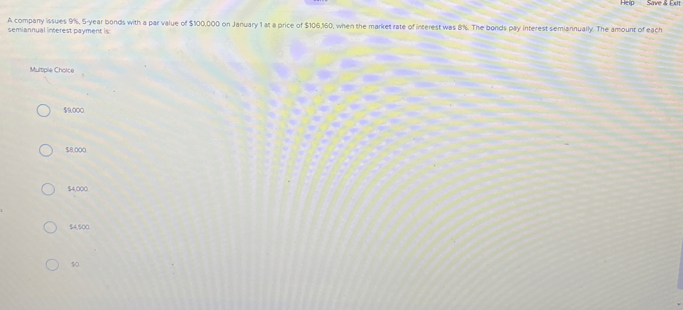 Help Save & Exit A company issues 9 % , 5 - year