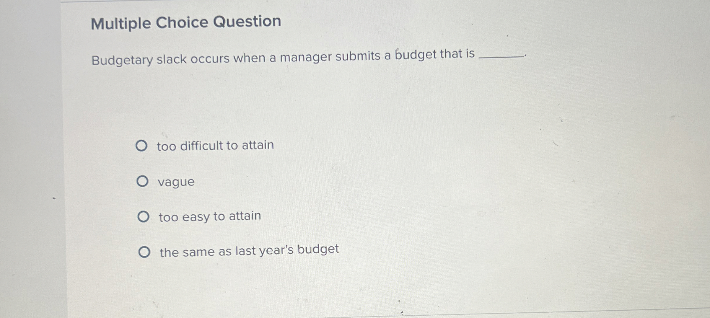 Multiple Choice Question Budgetary slack occurs