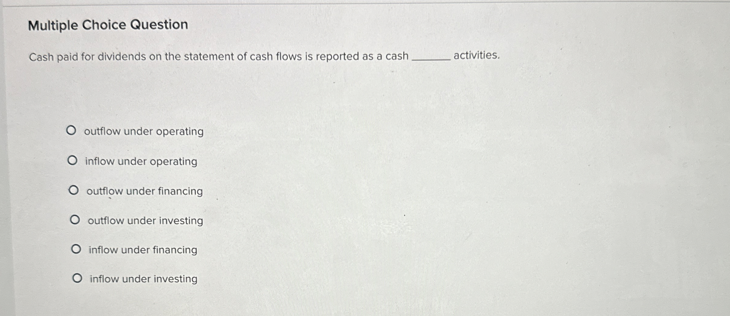 Multiple Choice Question Cash paid for dividends