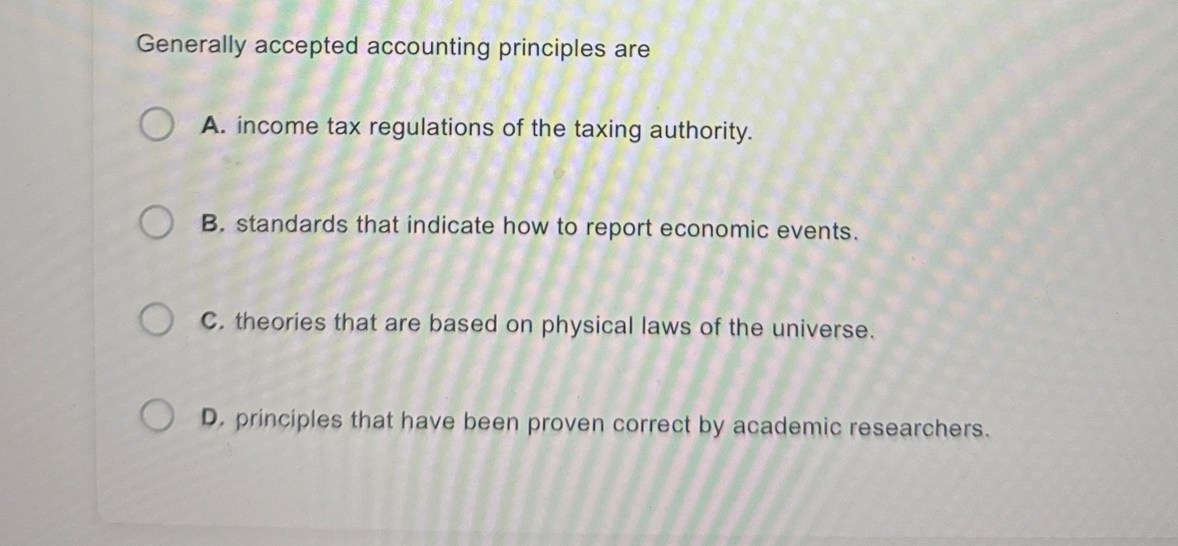 Generally accepted accounting principles are A .