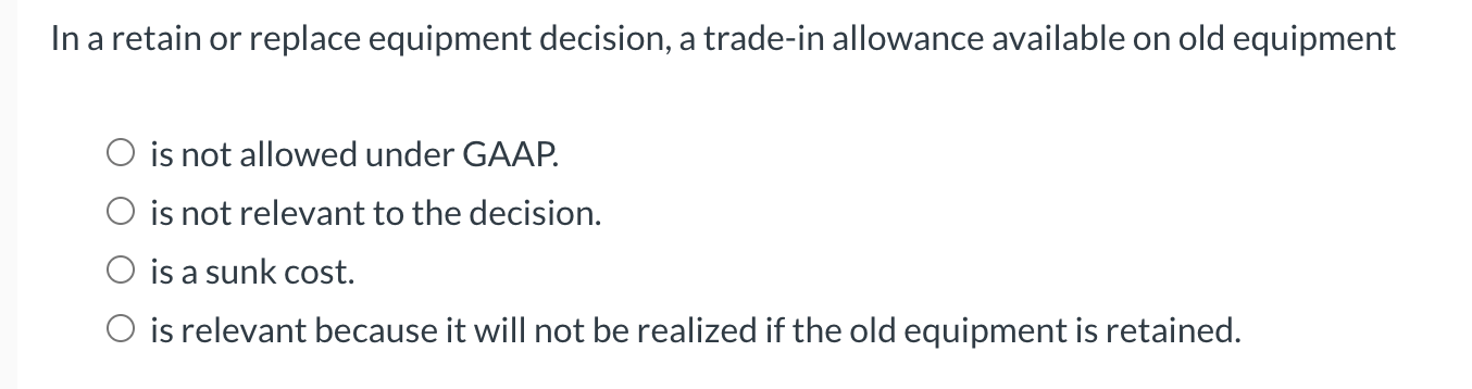 In a retain or replace equipment decision, a