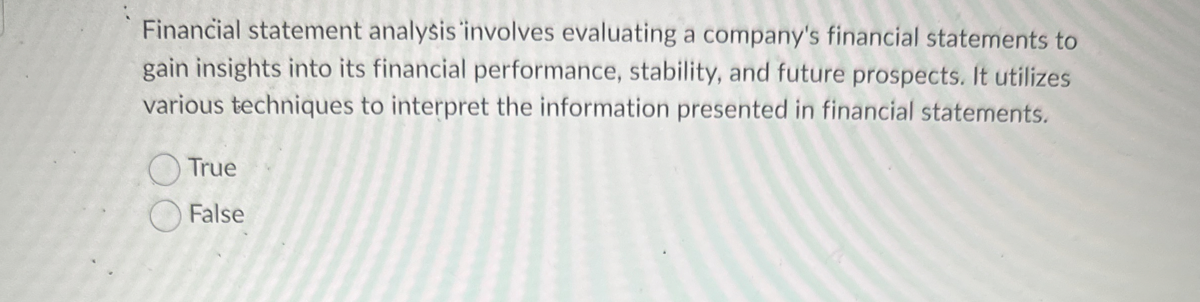 Financial statement analysis involves evaluating