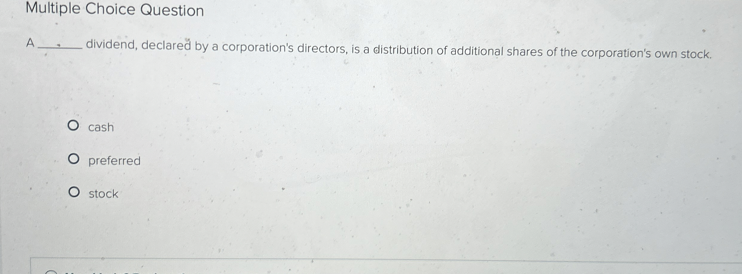 Multiple Choice Question A dividend, declared by