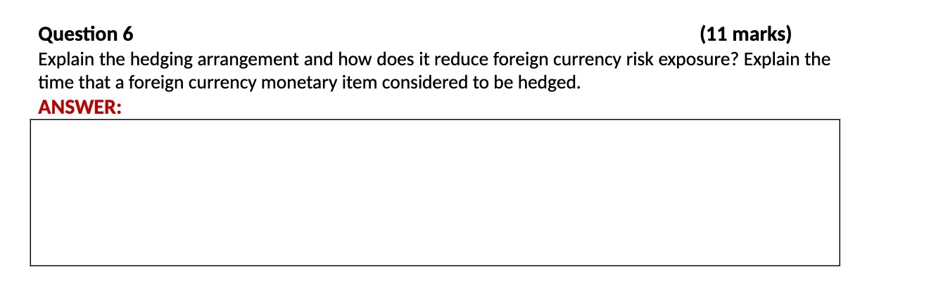 Question 6 (11 marks) Explain the hedging