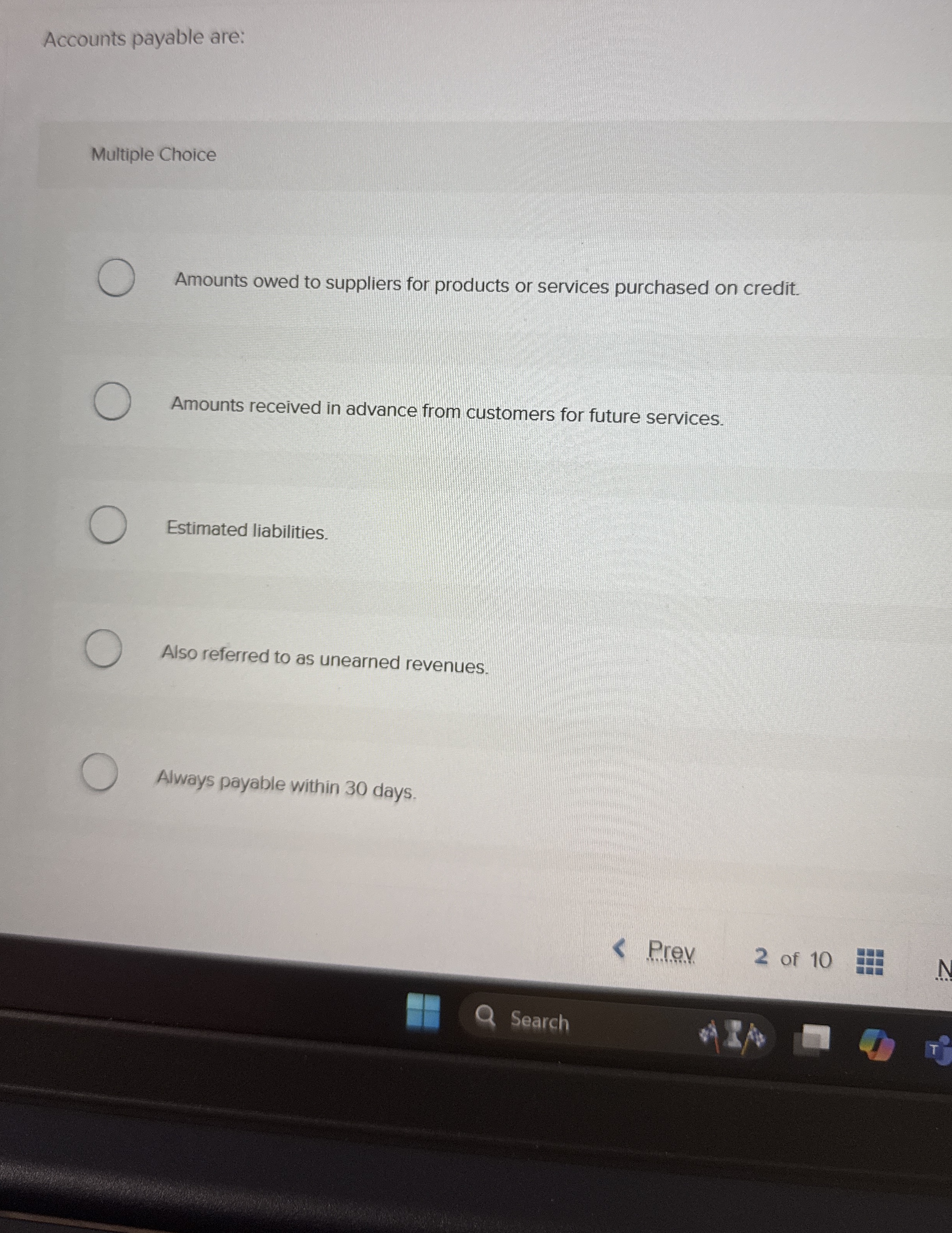 Accounts payable are: Multiple Choice Amounts