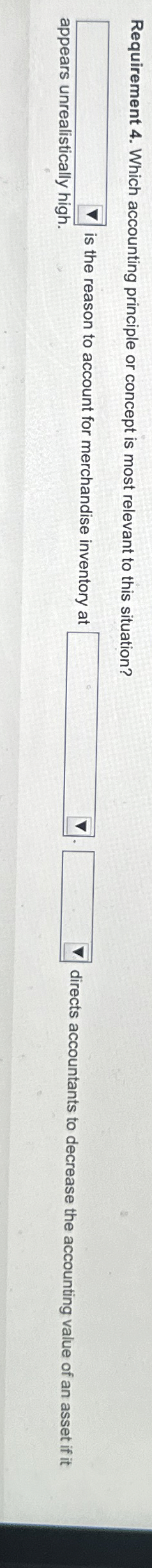Requirement 4 . Which accounting principle or