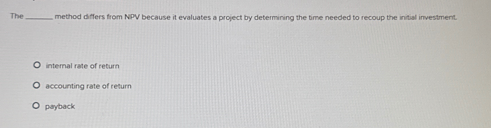 The method differs from NPV because it evaluates