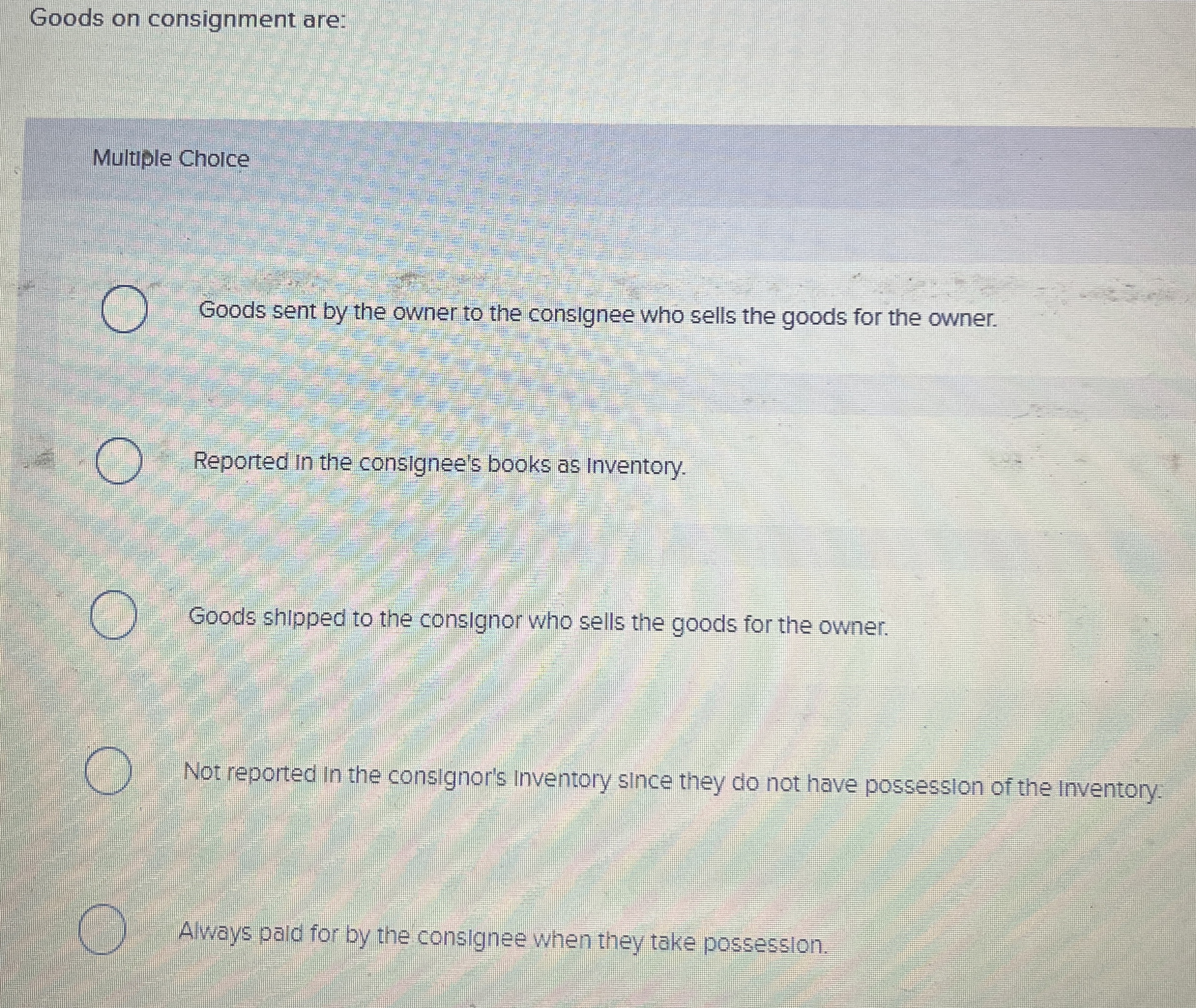 Goods on consignment are: Multiple Cholce Goods