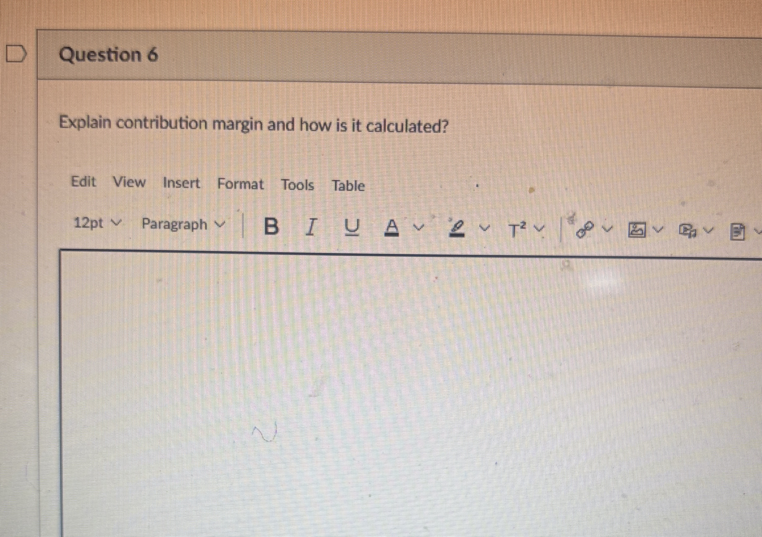 Question 6 Explain contribution margin and how is