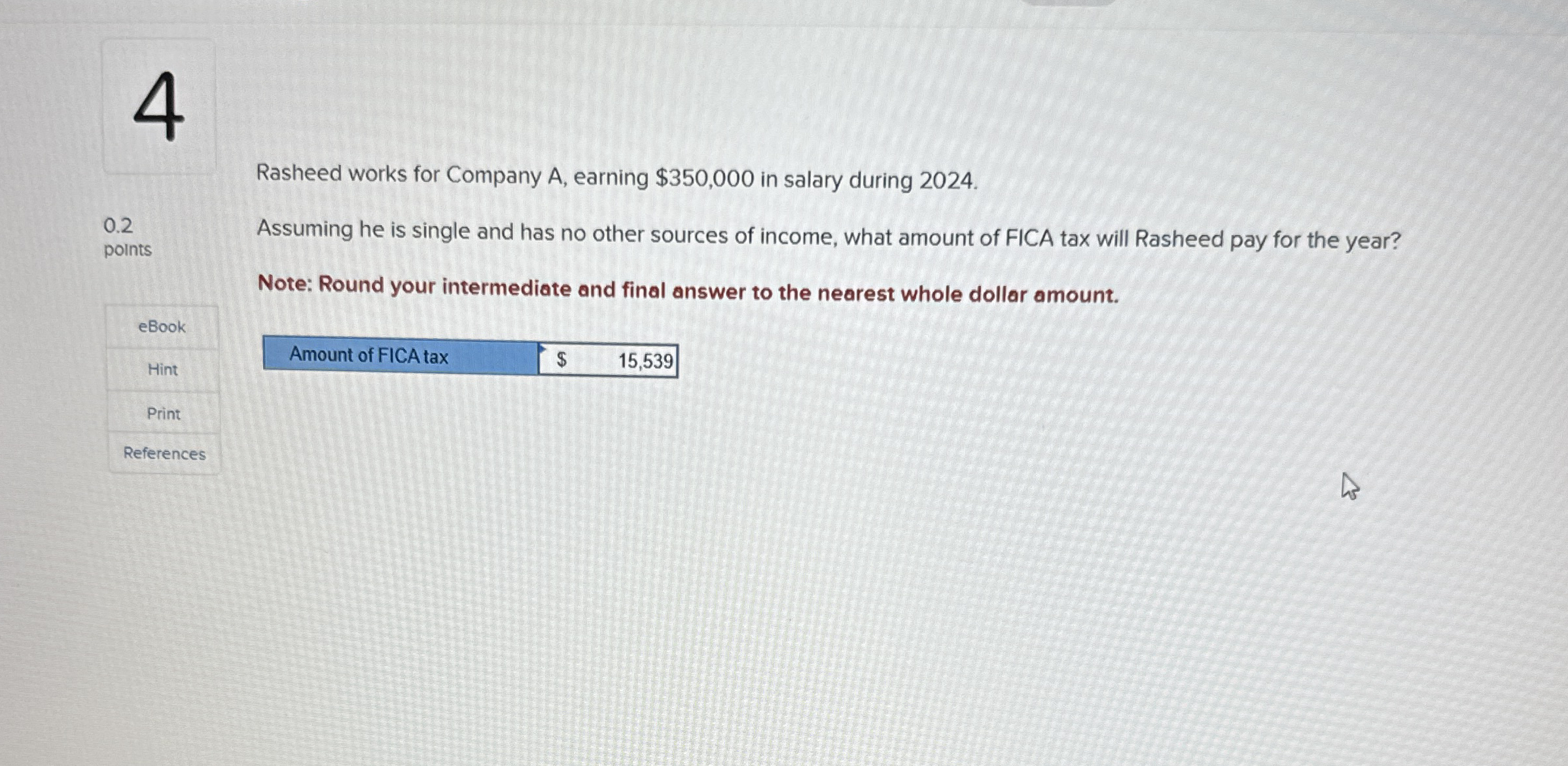 4 Rasheed works for Company A , earning $ 3 5 0 ,
