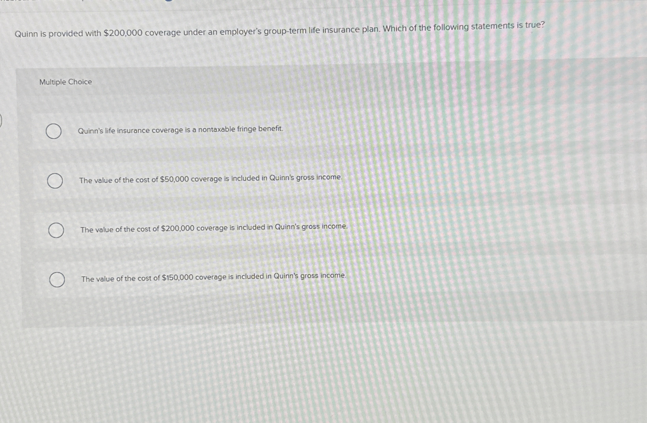 Quinn is provided with $ 2 0 0 , 0 0 0 coverage