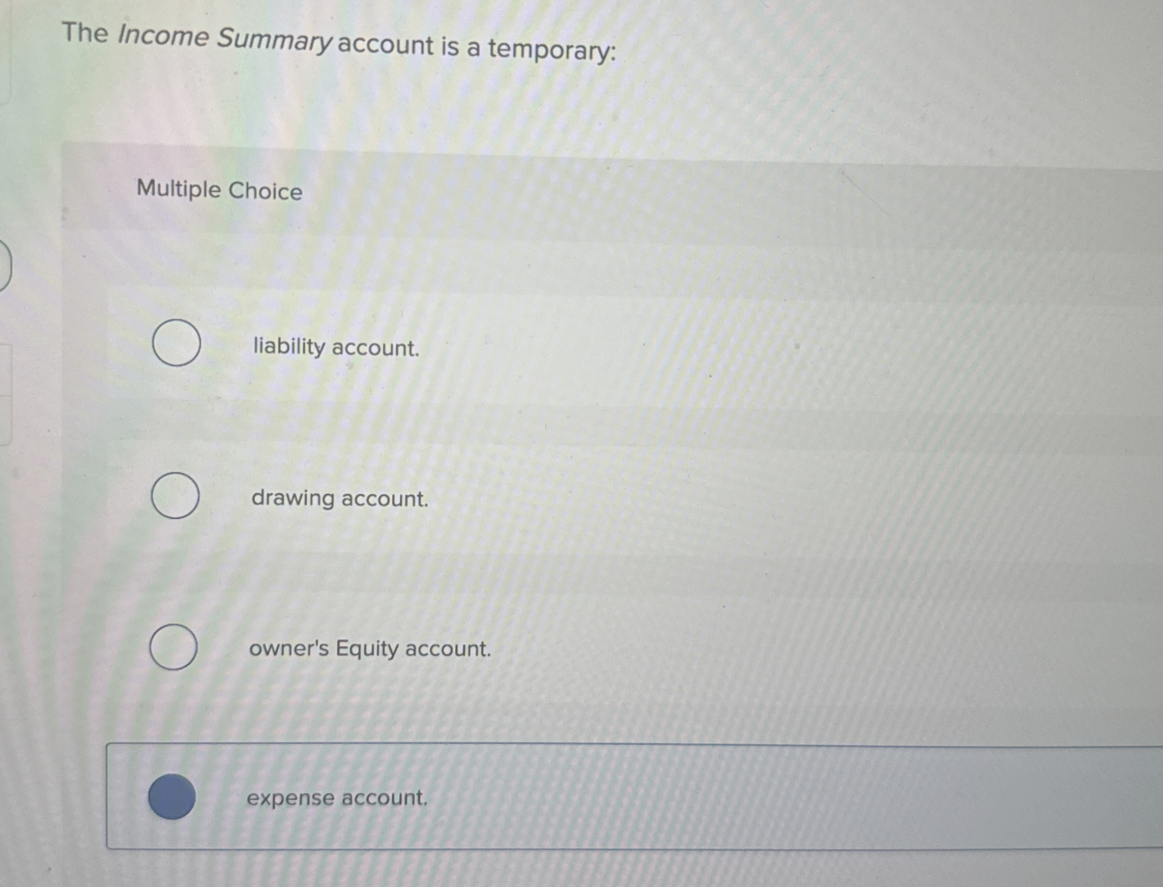 The Income Summary account is a temporary: