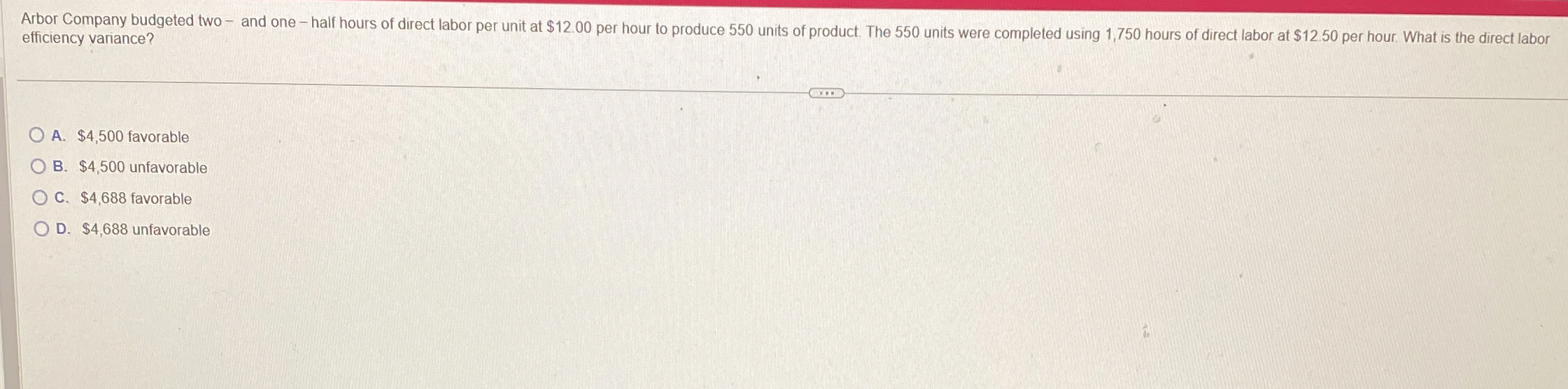 efficiency variance? A . $ 4 , 5 0 0 favorable B
