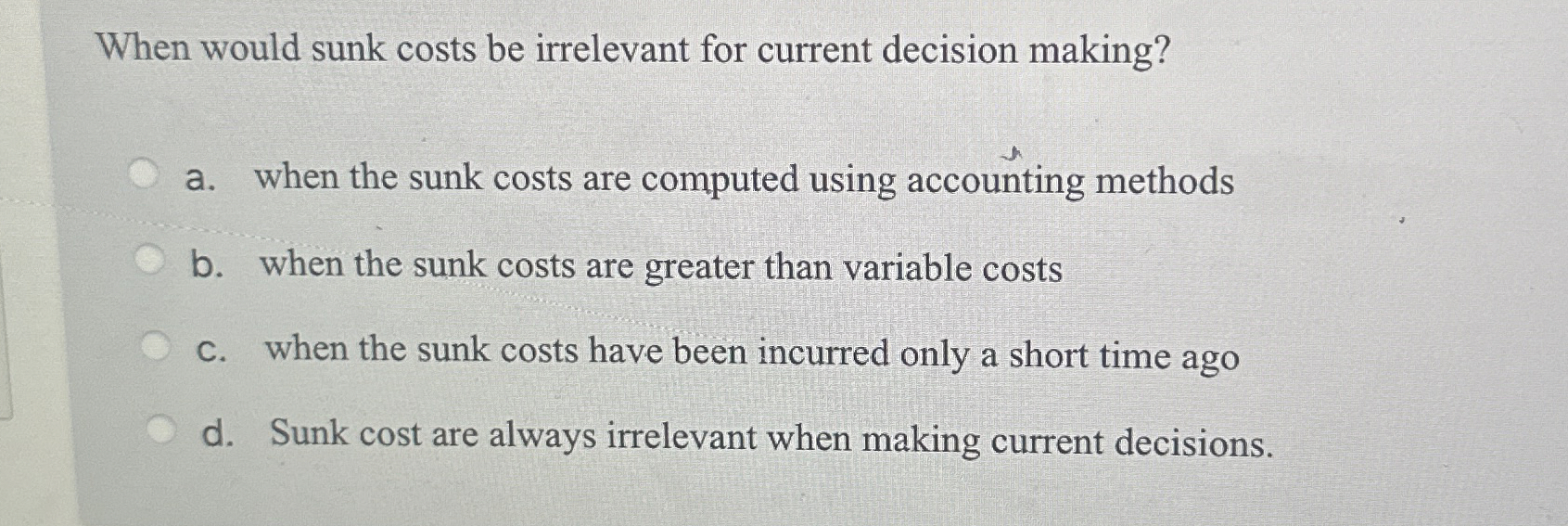 When would sunk costs be irrelevant for current