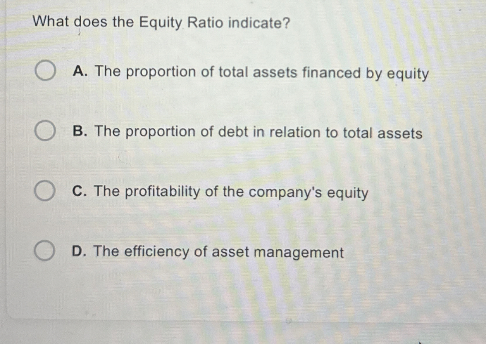 What does the Equity Ratio indicate? A . The