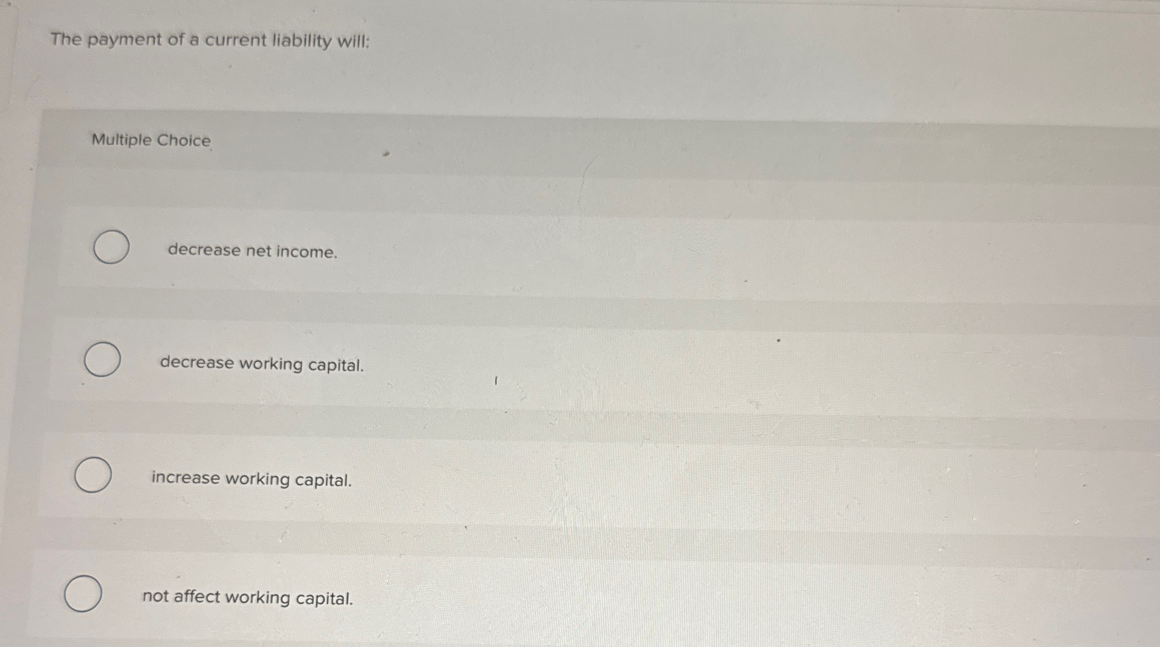 The payment of a current liability will: Multiple