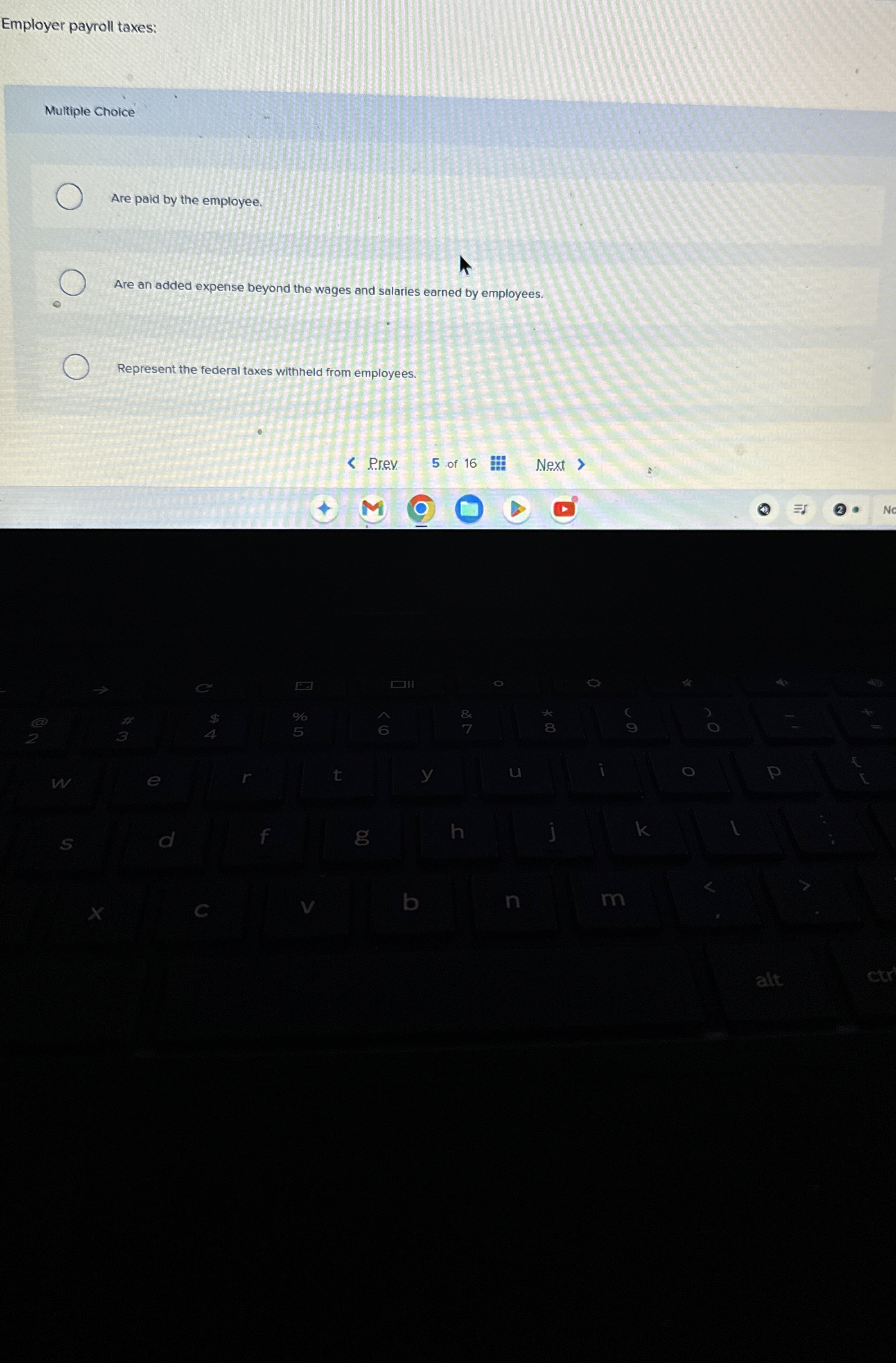 Employer payroll taxes: Multiple Choice Are paid