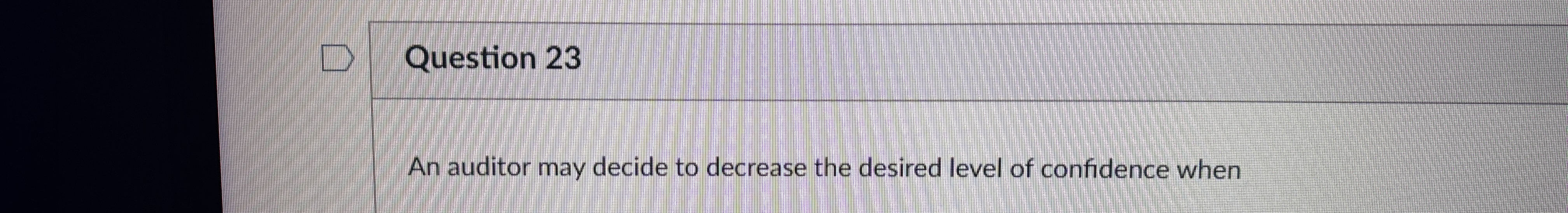 Question 2 3 An auditor may decide to decrease