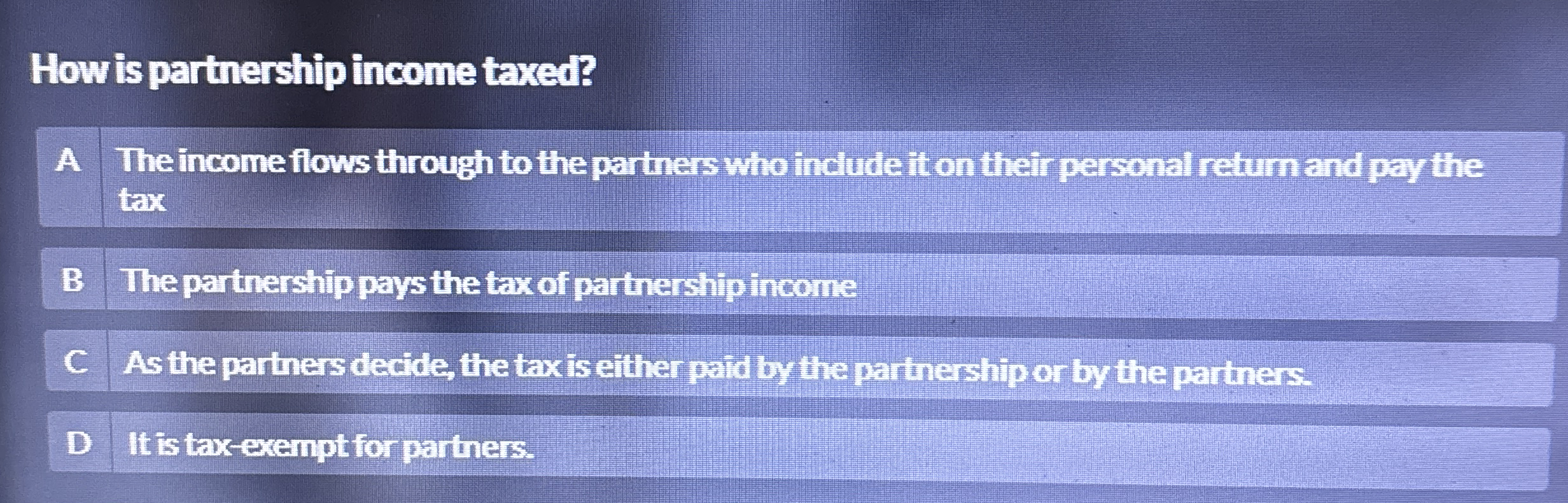 How is partnership income taxed? A The income