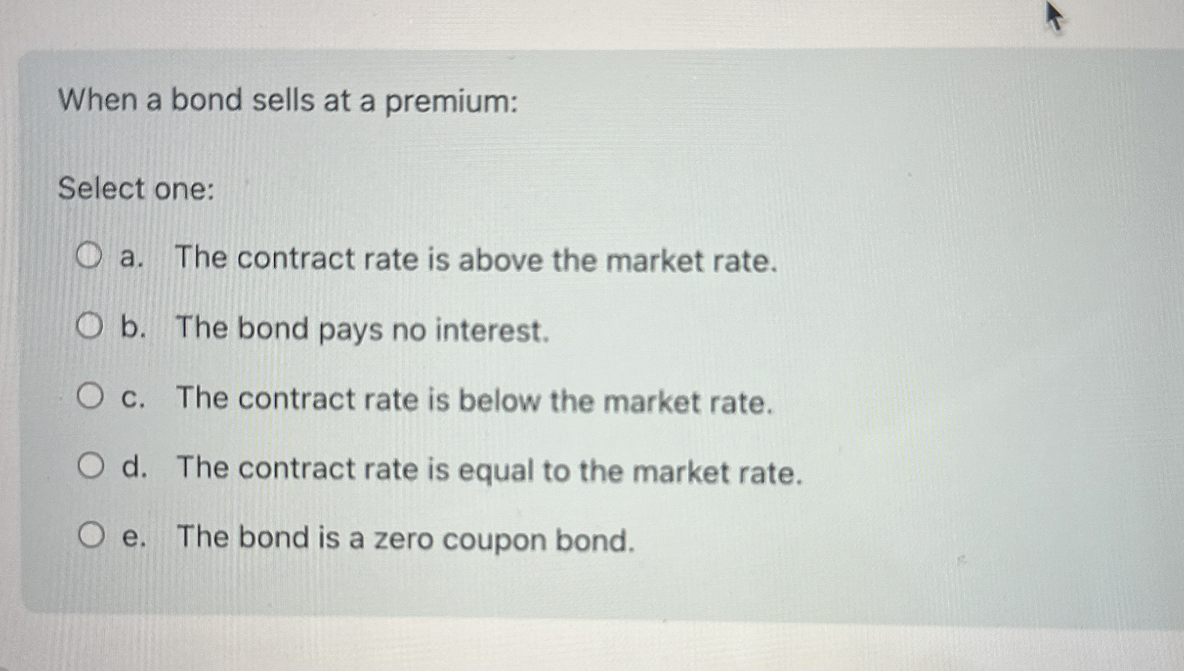 When a bond sells at a premium: Select one: a .