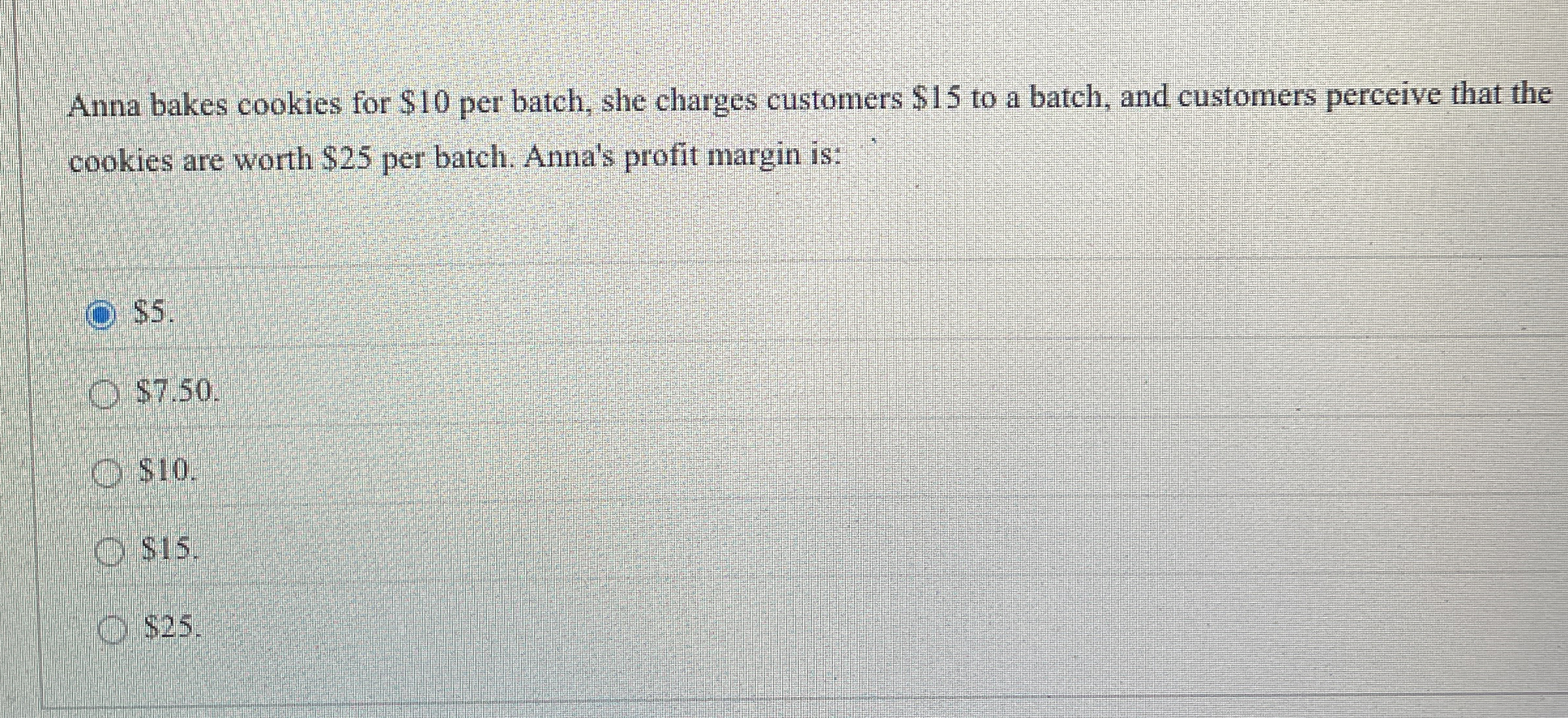 Anna bakes cookies for $ 1 0 per batch, she