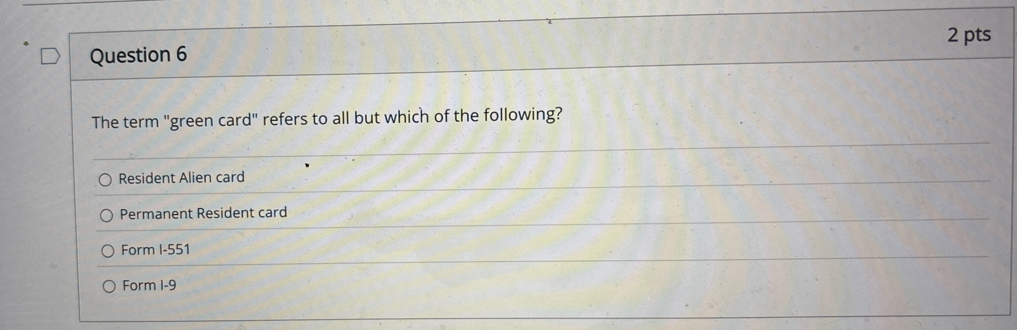 Question 6 2 pts The term "green card" refers to