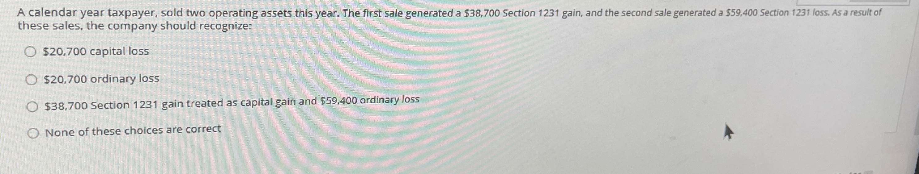 A calendar year taxpayer, sold two operating