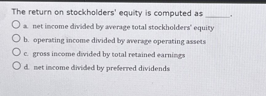 The return on stockholders' equity is computed as
