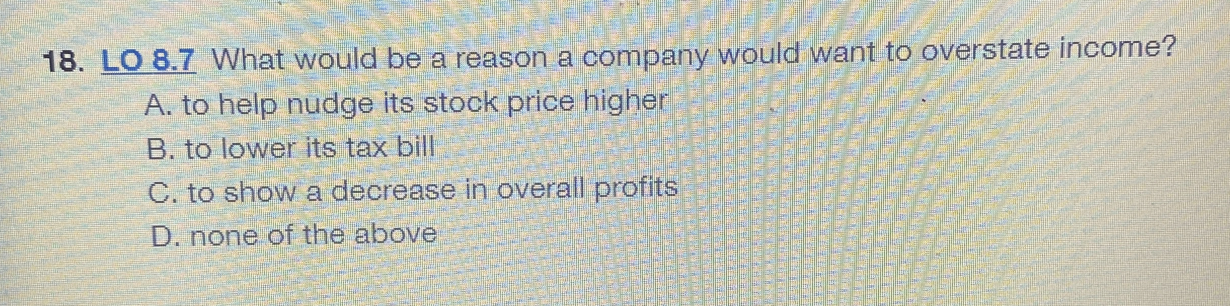 LO 8 . 7 What would be a reason a company would