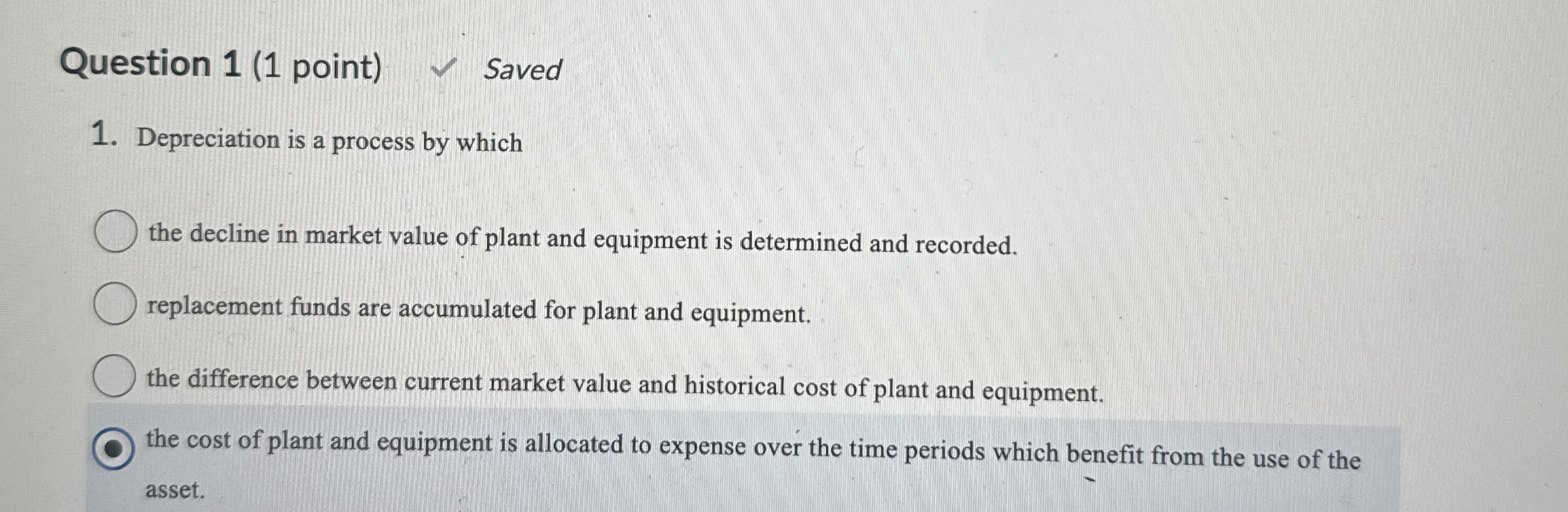 Question 1 ( 1 point ) Saved Depreciation is a