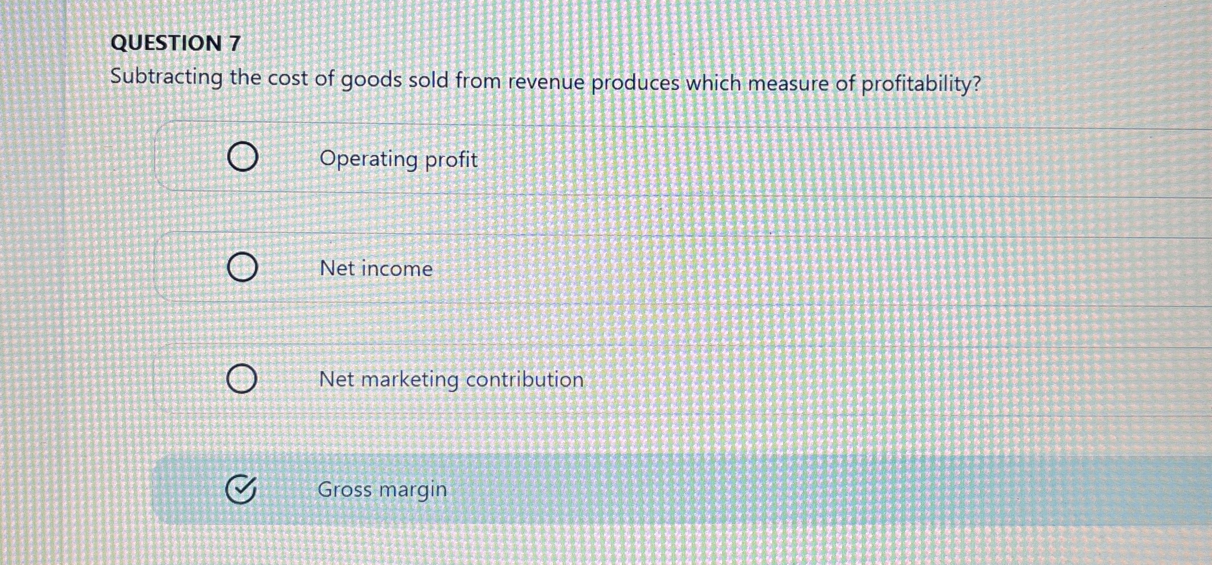 QUESTION 7 Subtracting the cost of goods sold