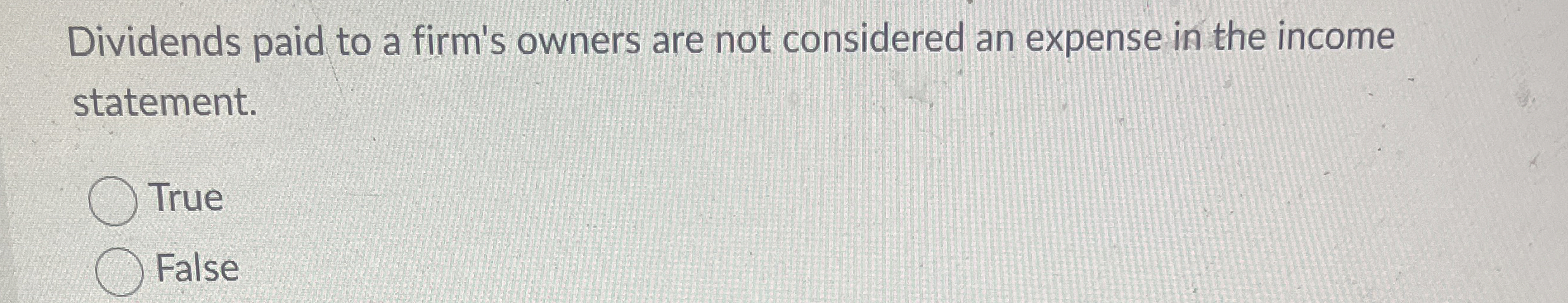 Dividends paid to a firm's owners are not