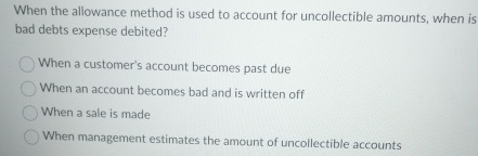 When the allowance method is used to account for