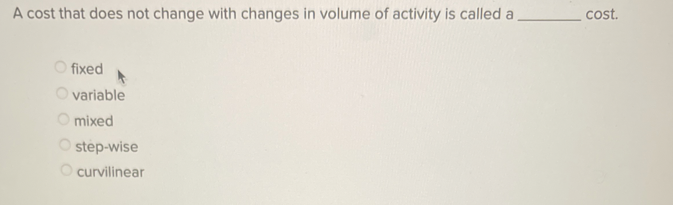 A cost that does not change with changes in