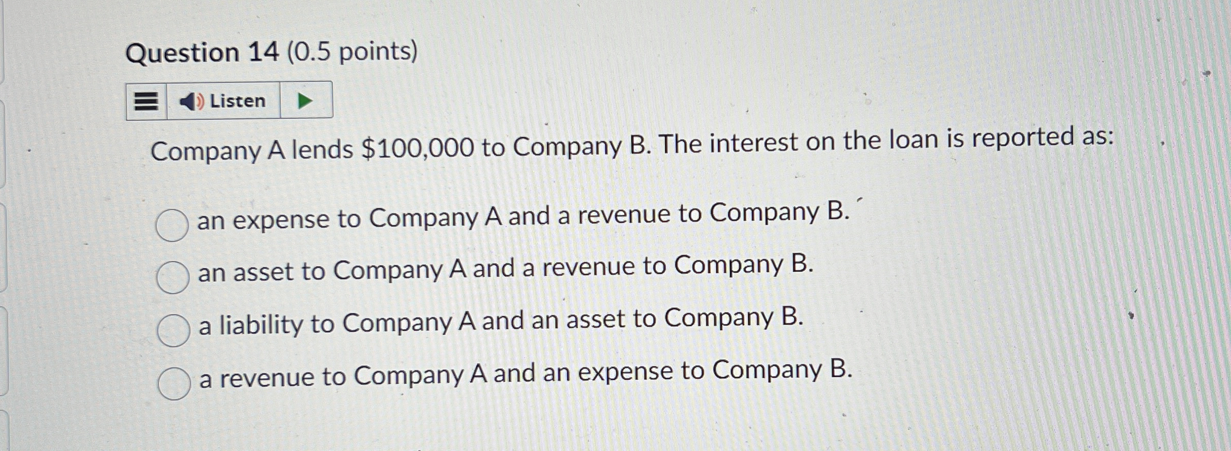 Question 1 4 ( 0 . 5 points ) Company A lends $ 1