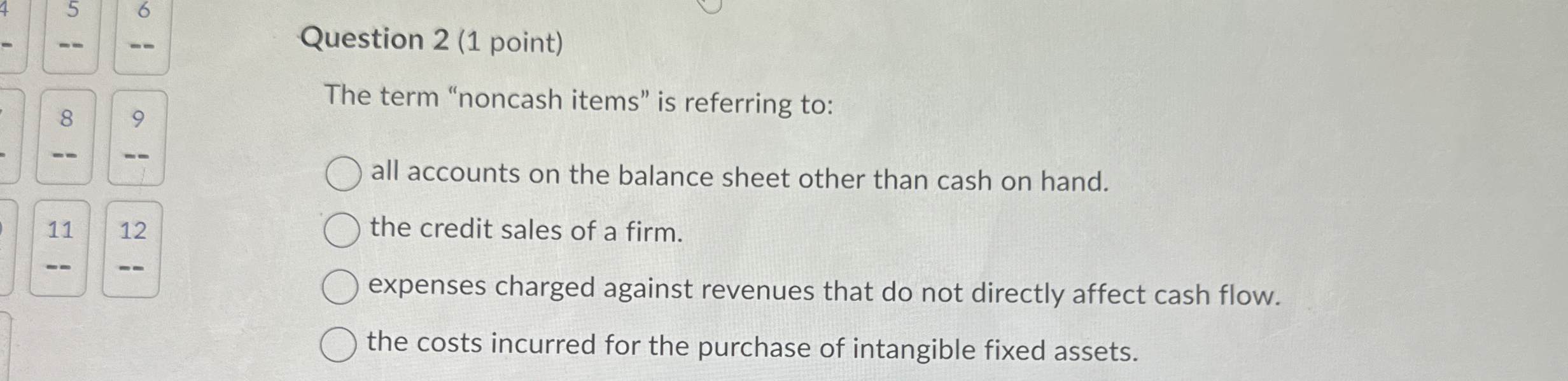 Question 2 ( 1 point ) The term "noncash items"