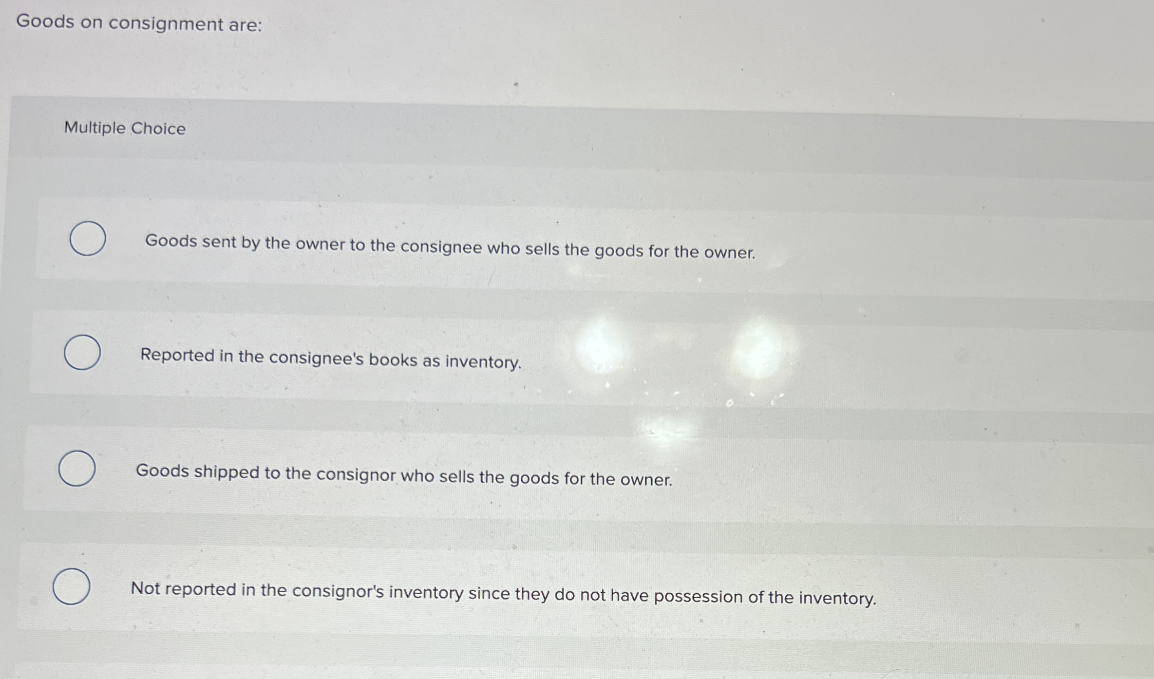 Goods on consignment are: Multiple Choice Goods