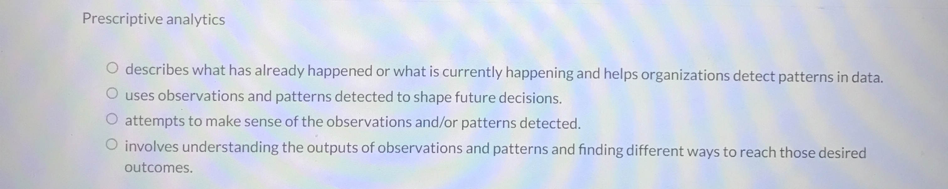 Prescriptive analytics describes what has already