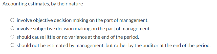 Accounting estimates, by their nature involve