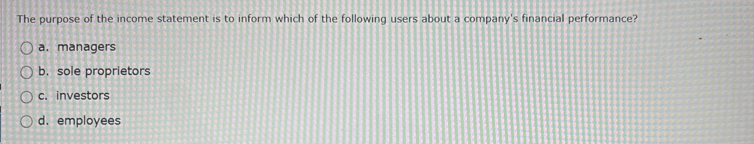 The purpose of the income statement is to inform