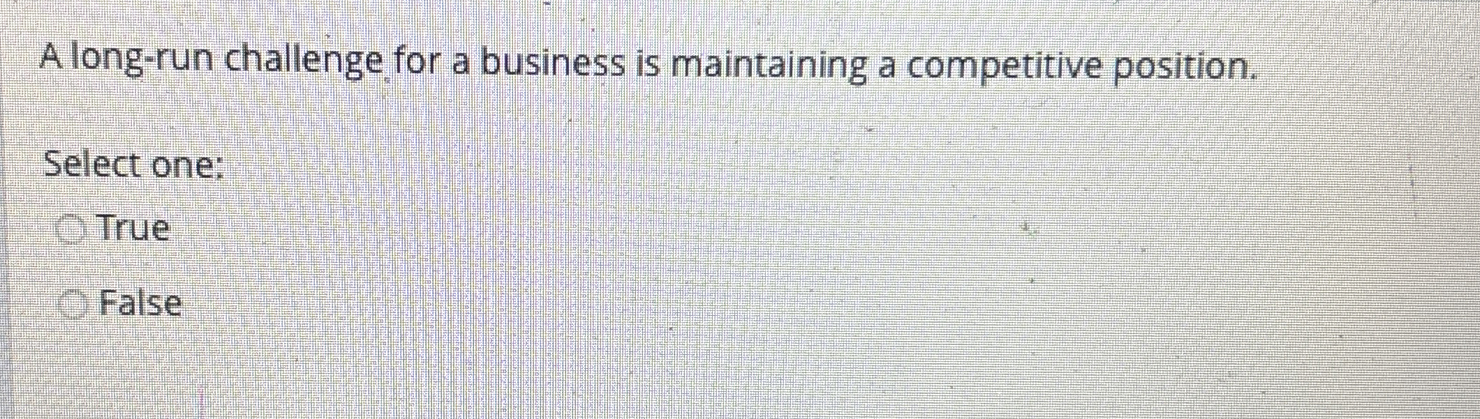 A long - run challenge for a business is