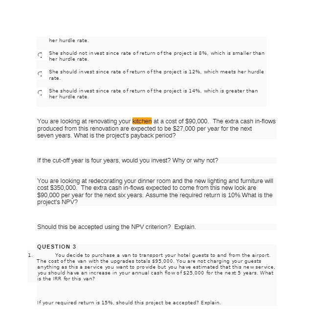 her hurdle rate. C She should not invest since