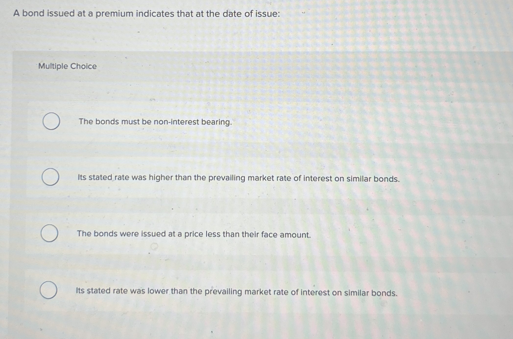 A bond issued at a premium indicates that at the