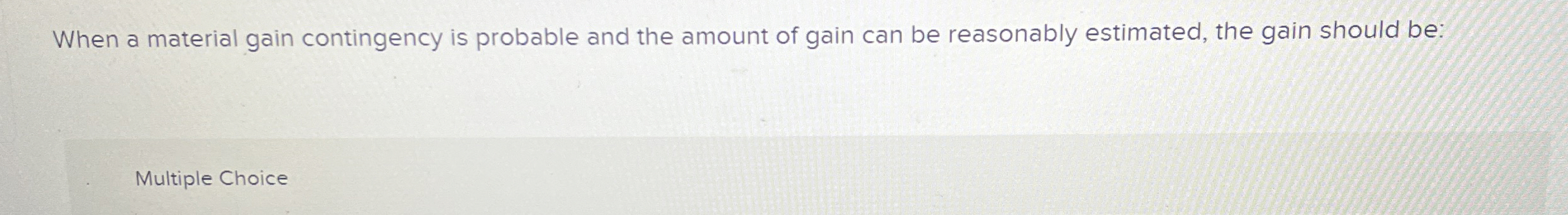 When a material gain contingency is probable and